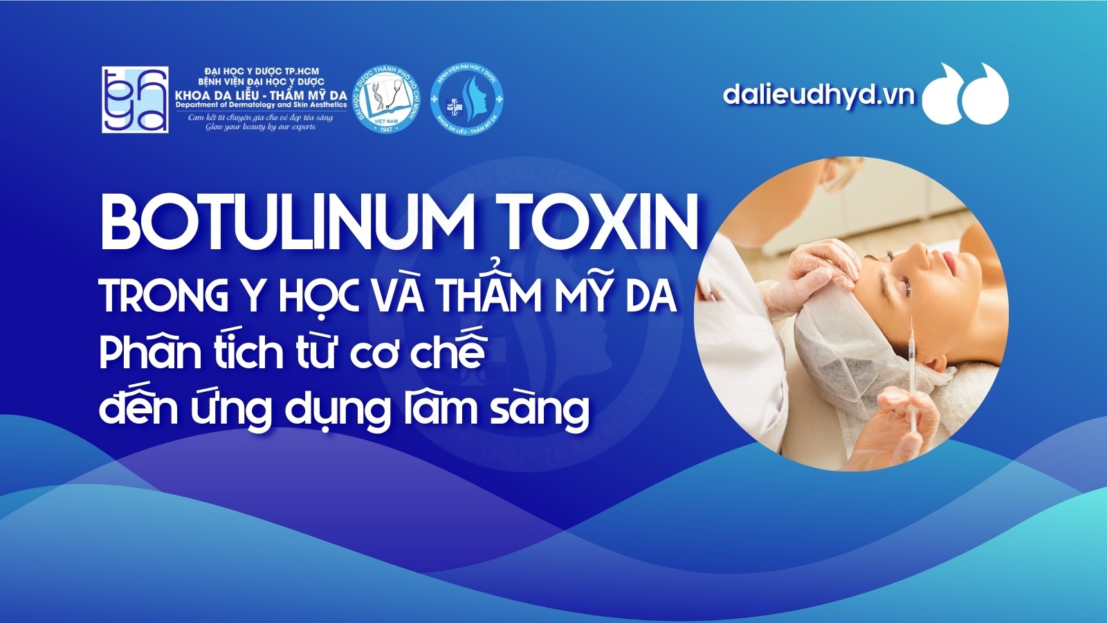 Botulinum toxin trong y học và thẩm mỹ da: Phân tích từ cơ chế đến ứng dụng lâm sàng