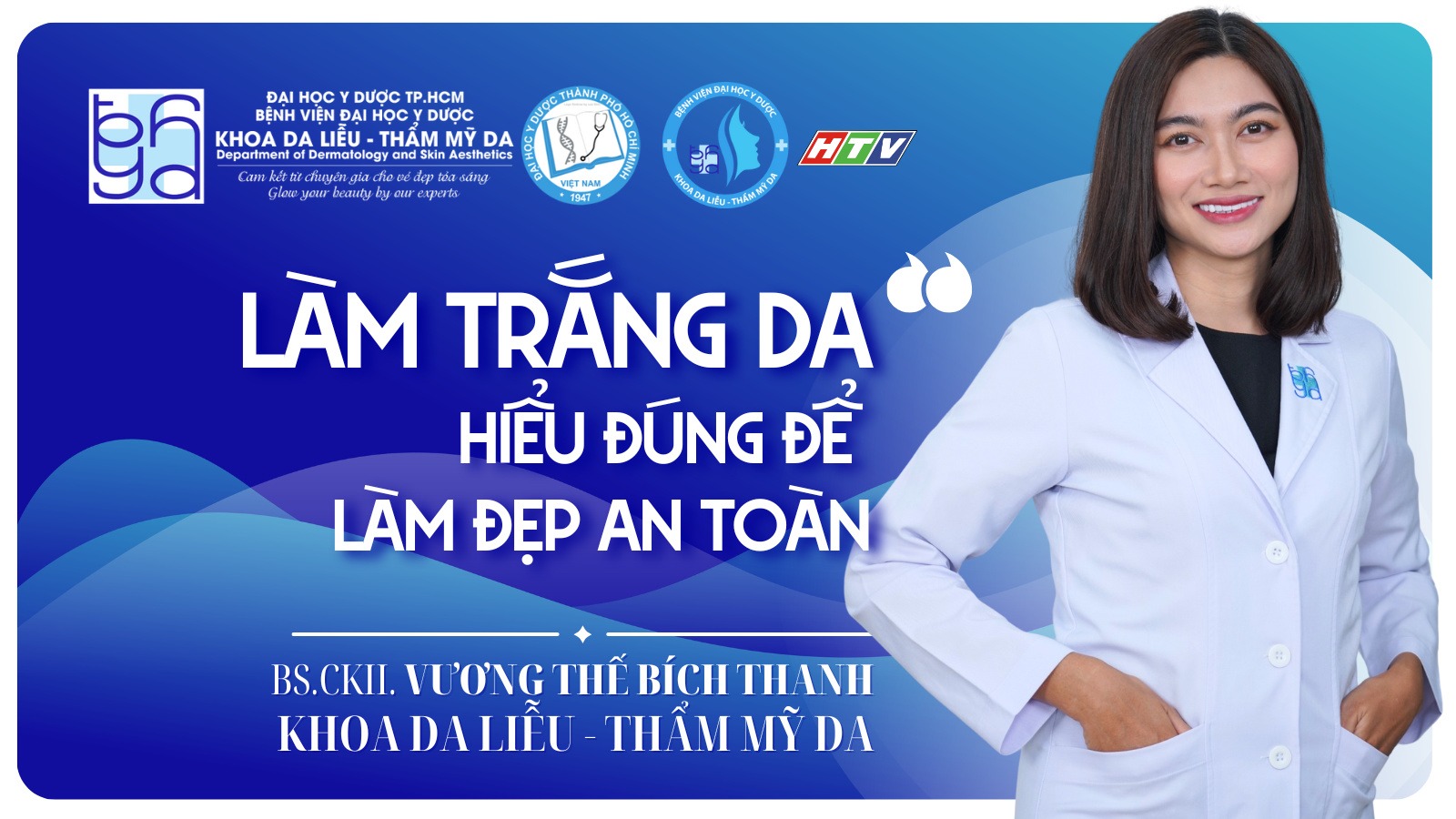 Làm trắng da - hiểu đúng để làm đẹp an toàn - Bác sĩ của bạn - HTV9 - BS.CKII. Vương Thế Bích Thanh -KHOA DA LIỄU - THẨM